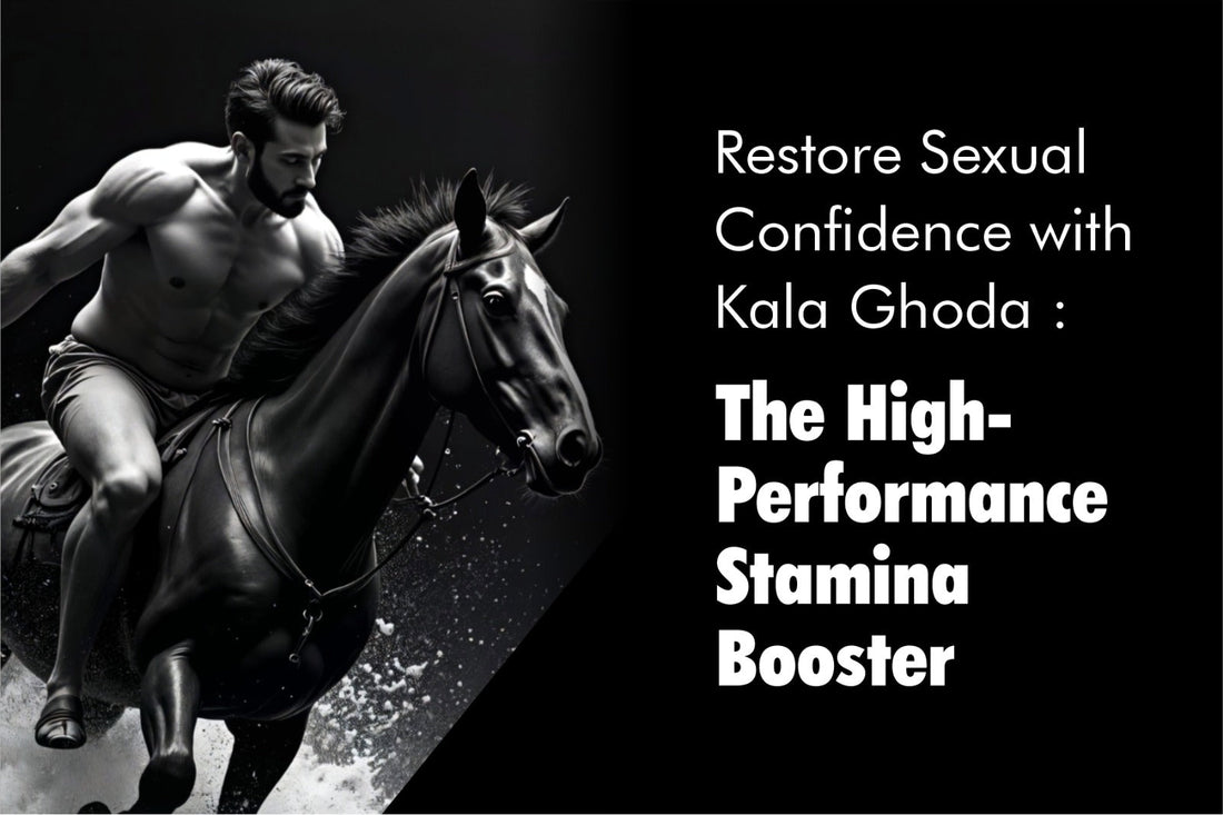 Restore Sexual Confidence with Kala Ghoda : The High-Performance Stamina Booster