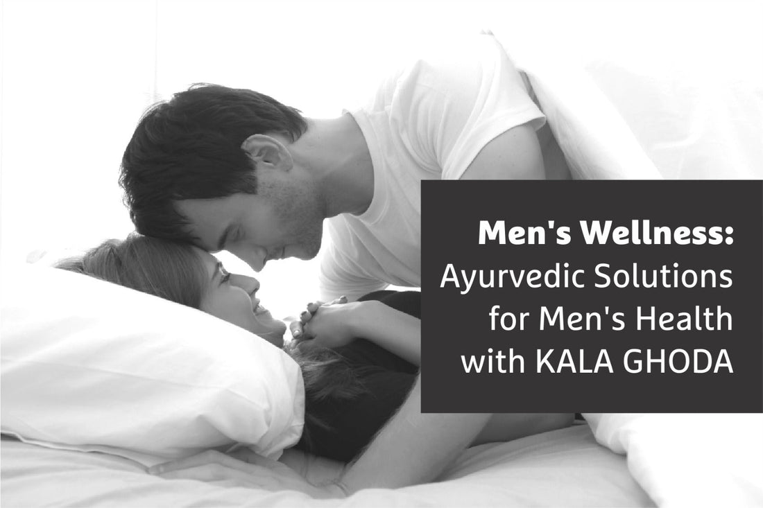 Men's Wellness: Ayurvedic Solutions for Men's Health with Kala Ghoda