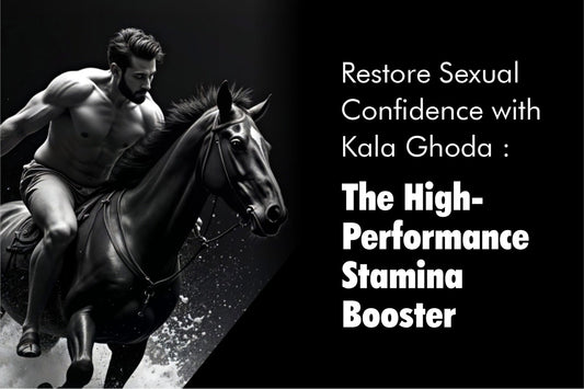 Restore Sexual Confidence with Kala Ghoda : The High-Performance Stamina Booster